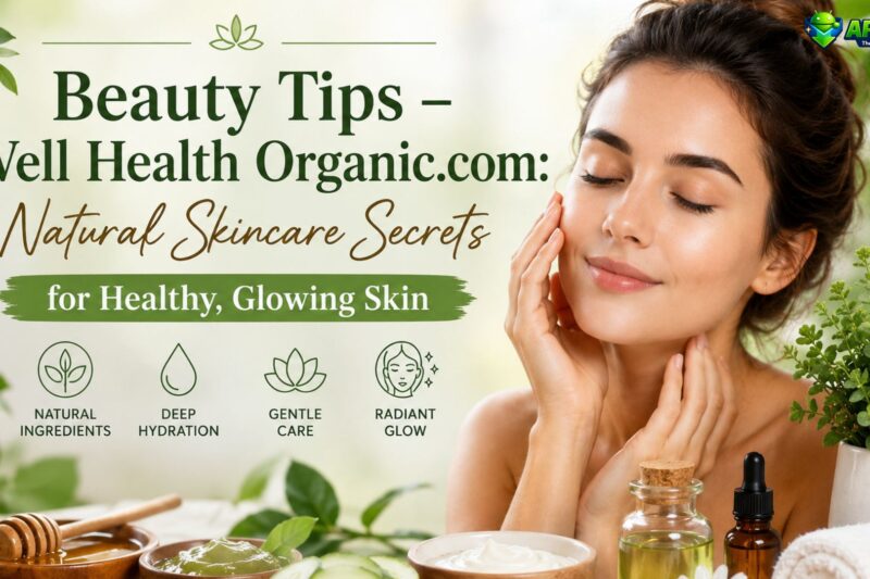 Well Health Organic Beauty Tips Skincare Secrets